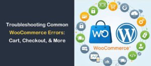Troubleshooting Common WooCommerce Errors 2025